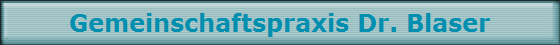 Gemeinschaftspraxis Dr. Blaser
